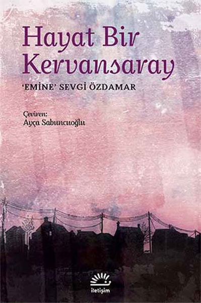 Emine Sevgi zdamar - Hayat Bir Kervansaray
